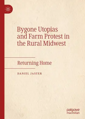 Jaster |  Bygone Utopias and Farm Protest in the Rural Midwest | eBook | Sack Fachmedien