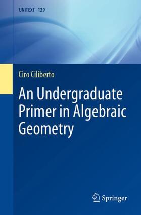 Ciliberto | An Undergraduate Primer in Algebraic Geometry | Buch | 978-3-030-71020-0 | sack.de