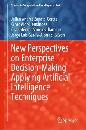 Zapata-Cortes / García-Alcaraz / Alor-Hernández |  New Perspectives on Enterprise Decision-Making Applying Artificial Intelligence Techniques | Buch |  Sack Fachmedien