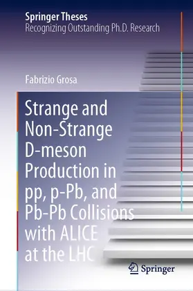 Grosa |  Strange and Non-Strange D-meson Production in pp, p-Pb, and Pb-Pb Collisions with ALICE at the LHC | eBook | Sack Fachmedien