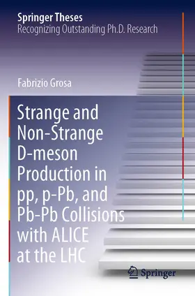 Grosa |  Strange and Non-Strange D-meson Production in pp, p-Pb, and Pb-Pb Collisions with ALICE at the LHC | Buch |  Sack Fachmedien