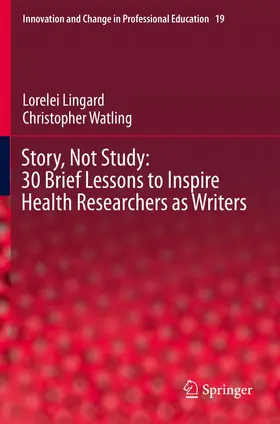 Lingard / Watling |  Story, Not Study: 30 Brief Lessons to Inspire Health Researchers as Writers | Buch |  Sack Fachmedien