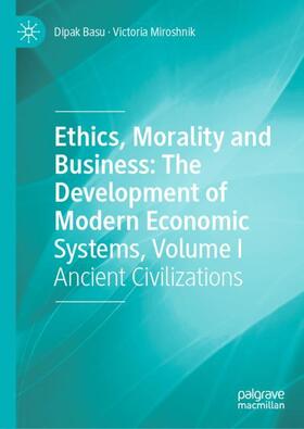 Miroshnik / Basu |  Ethics, Morality and Business: The Development of Modern Economic Systems, Volume I | Buch |  Sack Fachmedien