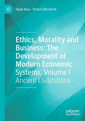 Miroshnik / Basu |  Ethics, Morality and Business: The Development of Modern Economic Systems, Volume I | Buch |  Sack Fachmedien