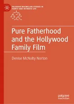 McNulty Norton |  Pure Fatherhood and the Hollywood Family Film | eBook | Sack Fachmedien