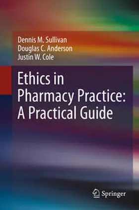 Sullivan / Anderson / Cole |  Ethics in Pharmacy Practice: A Practical Guide | eBook | Sack Fachmedien