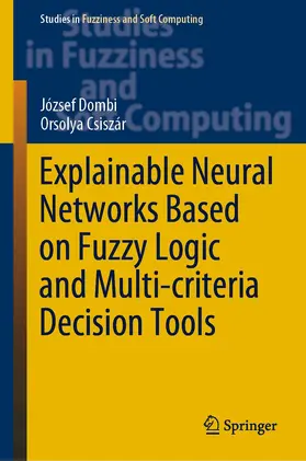Dombi / Csiszár |  Explainable Neural Networks Based on Fuzzy Logic and Multi-criteria Decision Tools | Buch |  Sack Fachmedien