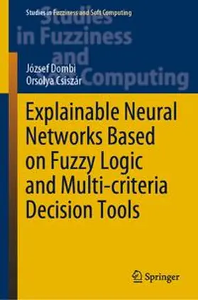 Dombi / Csiszár |  Explainable Neural Networks Based on Fuzzy Logic and Multi-criteria Decision Tools | eBook | Sack Fachmedien