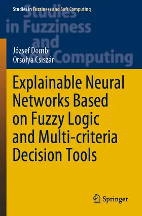 Dombi / Csiszár |  Explainable Neural Networks Based on Fuzzy Logic and Multi-criteria Decision Tools | Buch |  Sack Fachmedien