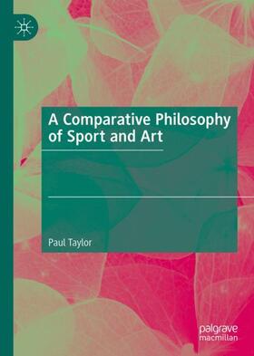 Taylor | A Comparative Philosophy of Sport and Art | Buch | 978-3-030-72333-0 | sack.de