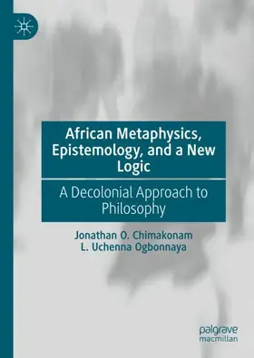 Ogbonnaya / Chimakonam |  African Metaphysics, Epistemology and a New Logic | Buch |  Sack Fachmedien