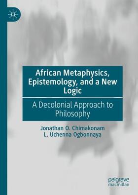 Ogbonnaya / Chimakonam | African Metaphysics, Epistemology and a New Logic | Buch | 978-3-030-72444-3 | sack.de