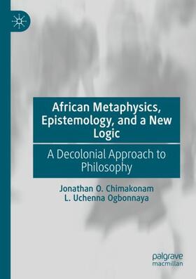 Ogbonnaya / Chimakonam | African Metaphysics, Epistemology and a New Logic | Buch | 978-3-030-72447-4 | sack.de