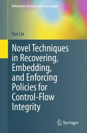 Lin |  Novel Techniques in Recovering, Embedding, and Enforcing Policies for Control-Flow Integrity | Buch |  Sack Fachmedien