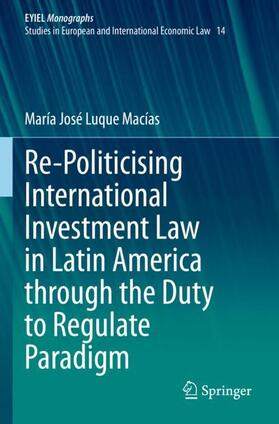 Luque Macías | Re-Politicising International Investment Law in Latin America through the Duty to Regulate Paradigm | Buch | 978-3-030-73271-4 | sack.de