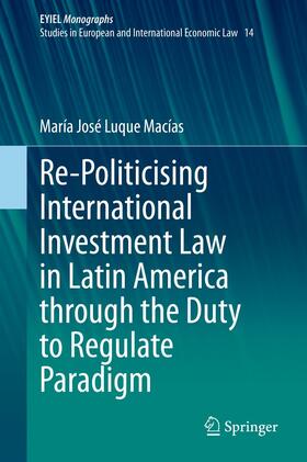 Luque Macías | Re-Politicising International Investment Law in Latin America through the Duty to Regulate Paradigm | E-Book | sack.de
