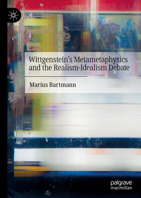 Bartmann | Wittgenstein¿s Metametaphysics and the Realism-Idealism Debate | Buch | 978-3-030-73334-6 | sack.de