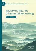 Matthyssen |  Ignorance is Bliss: The Chinese Art of Not Knowing | Buch |  Sack Fachmedien