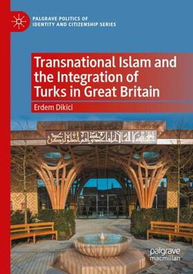 Dikici |  Transnational Islam and the Integration of Turks in Great Britain | Buch |  Sack Fachmedien