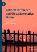 Wilhelm |  Political Difference and Global Normative Orders | Buch |  Sack Fachmedien