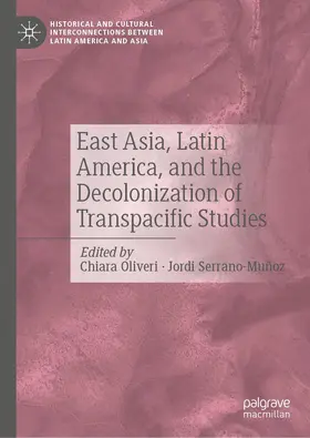 Serrano-Muñoz / Olivieri |  East Asia, Latin America, and the Decolonization of Transpacific Studies | Buch |  Sack Fachmedien