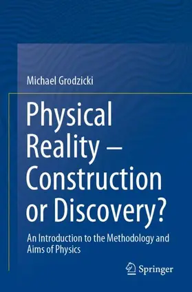 Grodzicki |  Physical Reality - Construction or Discovery? | Buch |  Sack Fachmedien
