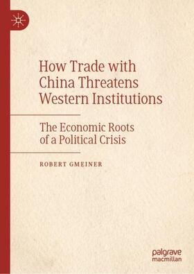 Gmeiner |  How Trade with China Threatens Western Institutions | Buch |  Sack Fachmedien