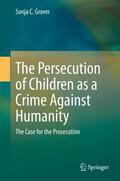 Grover |  The Persecution of Children as a Crime Against Humanity | Buch |  Sack Fachmedien