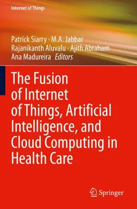 Siarry / Jabbar / Madureira |  The Fusion of Internet of Things, Artificial Intelligence, and Cloud Computing in Health Care | Buch |  Sack Fachmedien