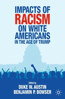 Austin / Bowser |  Impacts of Racism on White Americans In the Age of Trump | Buch |  Sack Fachmedien
