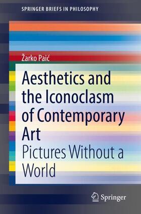 Paic / Paic | Aesthetics and the Iconoclasm of Contemporary Art | Buch | 978-3-030-75304-7 | sack.de