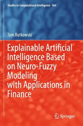 Rutkowski |  Explainable Artificial Intelligence Based on Neuro-Fuzzy Modeling with Applications in Finance | Buch |  Sack Fachmedien