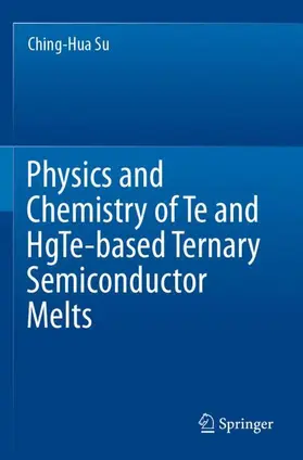 Su |  Physics and Chemistry of Te and HgTe-based Ternary Semiconductor Melts | Buch |  Sack Fachmedien