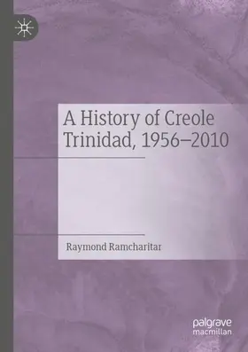 Ramcharitar |  A History of Creole Trinidad, 1956-2010 | Buch |  Sack Fachmedien