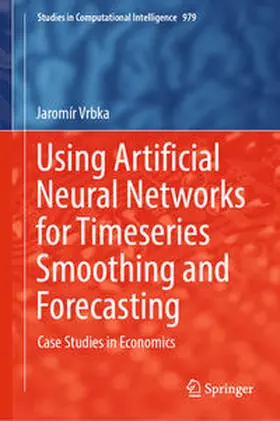 Vrbka |  Using Artificial Neural Networks for Timeseries Smoothing and Forecasting | eBook | Sack Fachmedien