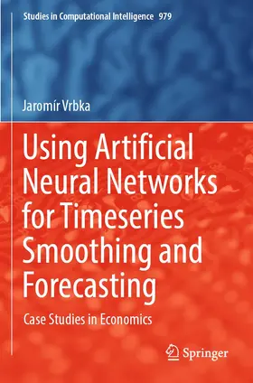 Vrbka |  Using Artificial Neural Networks for Timeseries Smoothing and Forecasting | Buch |  Sack Fachmedien