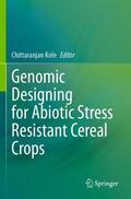 Kole |  Genomic Designing for Abiotic Stress Resistant Cereal Crops | Buch |  Sack Fachmedien