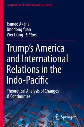 Akaha / Liang / Yuan |  Trump's America and International Relations in the Indo-Pacific | Buch |  Sack Fachmedien