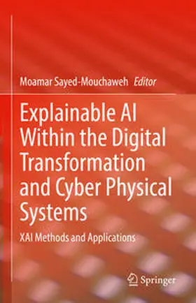 Sayed-Mouchaweh |  Explainable AI Within the Digital Transformation and Cyber Physical Systems | eBook | Sack Fachmedien