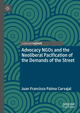 Palma Carvajal |  Advocacy NGOs and the Neoliberal Pacification of the Demands of the Street | eBook | Sack Fachmedien