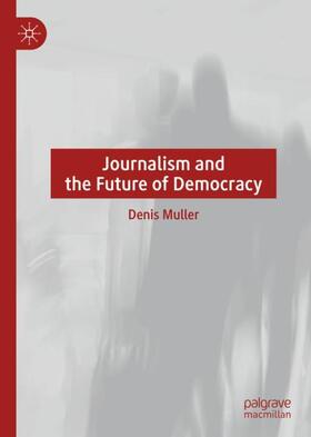 Muller | Journalism and the Future of Democracy | Buch | 978-3-030-76760-0 | sack.de