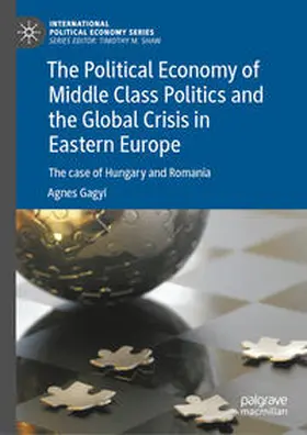 Gagyi |  The Political Economy of Middle Class Politics and the Global Crisis in Eastern Europe | eBook | Sack Fachmedien