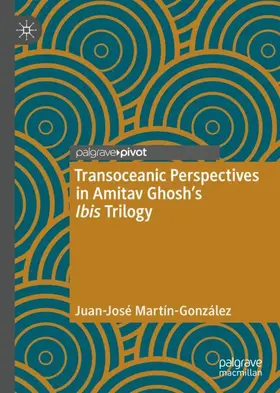 Martín-González |  Transoceanic Perspectives in Amitav Ghosh's Ibis Trilogy | Buch |  Sack Fachmedien