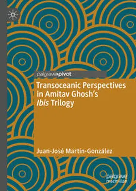 Martín-González |  Transoceanic Perspectives in Amitav Ghosh’s Ibis Trilogy | eBook | Sack Fachmedien