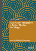 Martín-González |  Transoceanic Perspectives in Amitav Ghosh’s Ibis Trilogy | eBook | Sack Fachmedien
