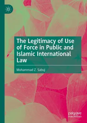 Sabuj |  The Legitimacy of Use of Force in Public and Islamic International Law | eBook | Sack Fachmedien