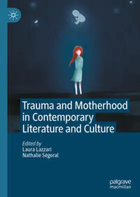 Lazzari / Ségeral |  Trauma and Motherhood in Contemporary Literature and Culture | eBook | Sack Fachmedien