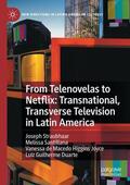 Straubhaar / Duarte / Santillana |  From Telenovelas to Netflix: Transnational, Transverse Television in Latin America | Buch |  Sack Fachmedien