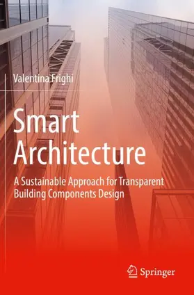 Frighi |  Smart Architecture - A Sustainable Approach for Transparent Building Components Design | Buch |  Sack Fachmedien