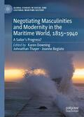 Downing / Begiato / Thayer |  Negotiating Masculinities and Modernity in the Maritime World, 1815¿1940 | Buch |  Sack Fachmedien